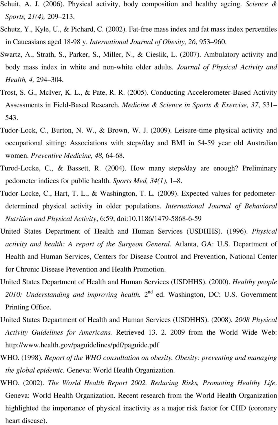 Ambulatory activity and body mass index in white and non-white older adults. Journal of Physical Activity and Health, 4, 294 304. Trost, S. G., McIver, K. L., & Pate, R. R. (2005).