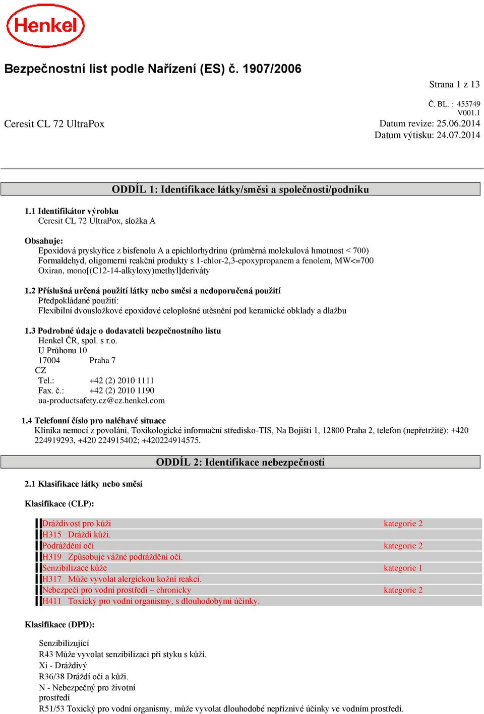 hmotnost < 700) 1.2 Příslušná určená použití látky nebo směsi a nedoporučená použití Předpokládané použití: Flexibilní dvousložkové epoxidové celoplošné utěsnění pod keramické obklady a dlažbu 1.