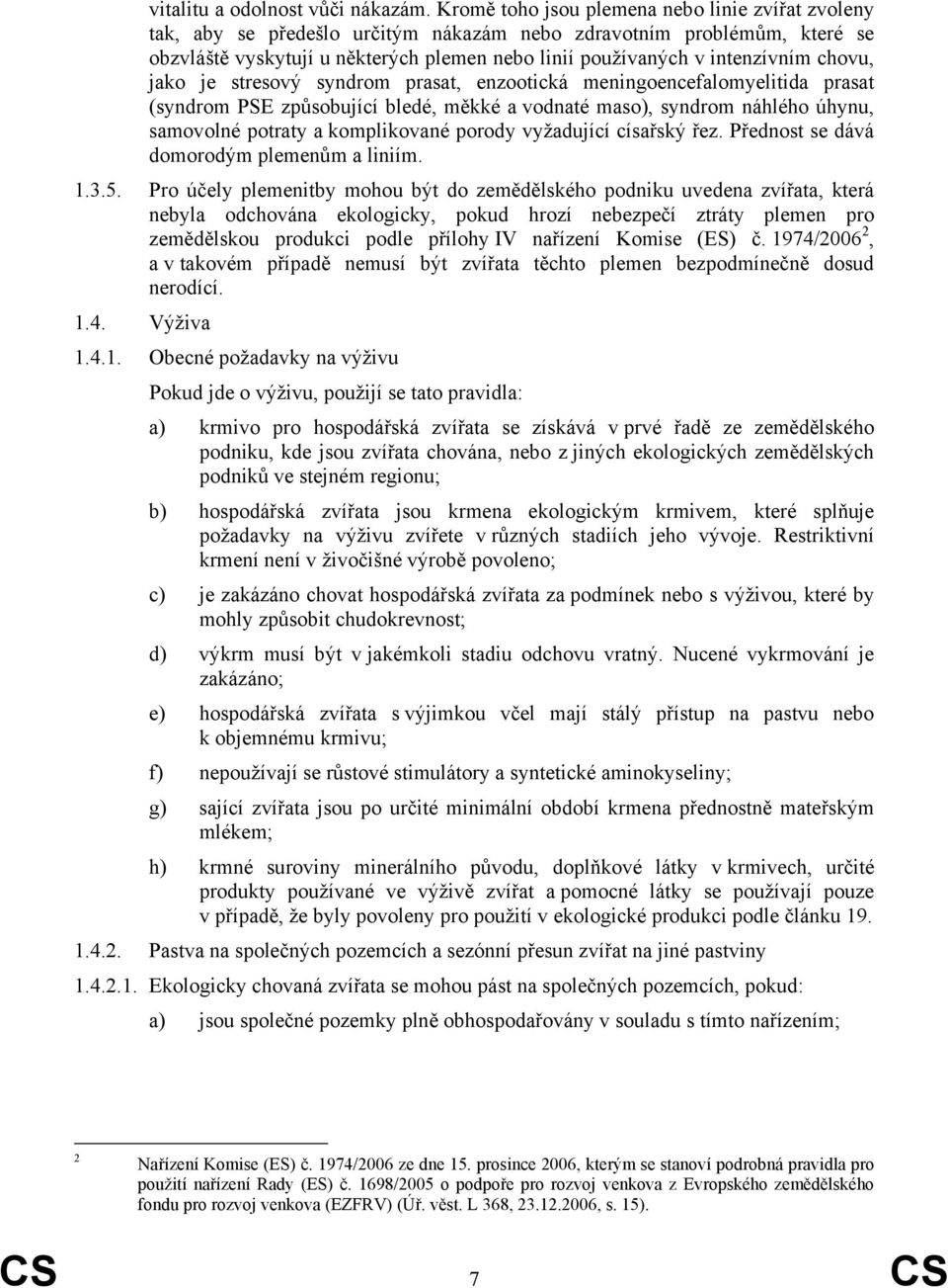 chovu, jako je stresový syndrom prasat, enzootická meningoencefalomyelitida prasat (syndrom PSE způsobující bledé, měkké a vodnaté maso), syndrom náhlého úhynu, samovolné potraty a komplikované