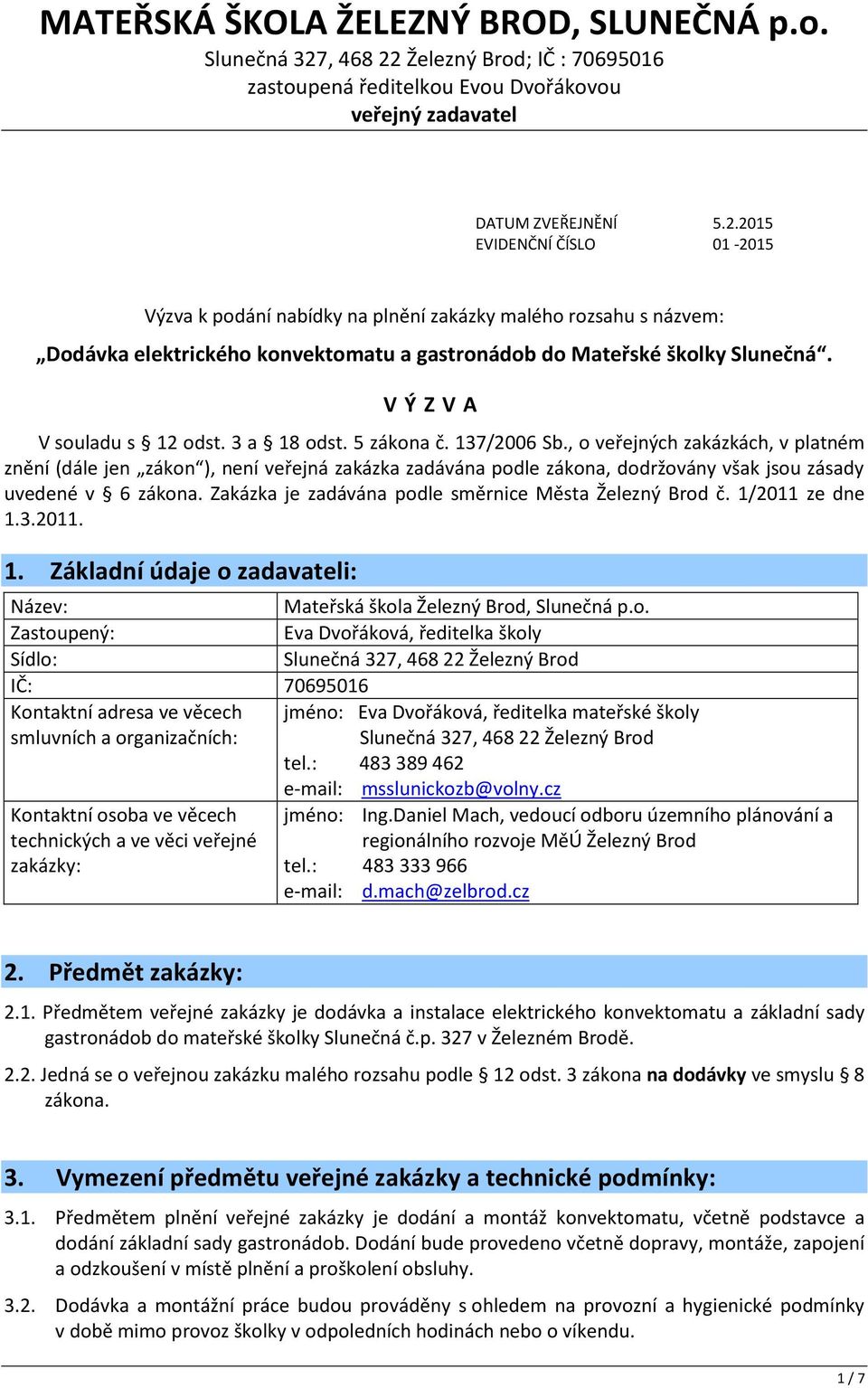 V Ý Z V A V souladu s 12 odst. 3 a 18 odst. 5 zákona č. 137/2006 Sb.