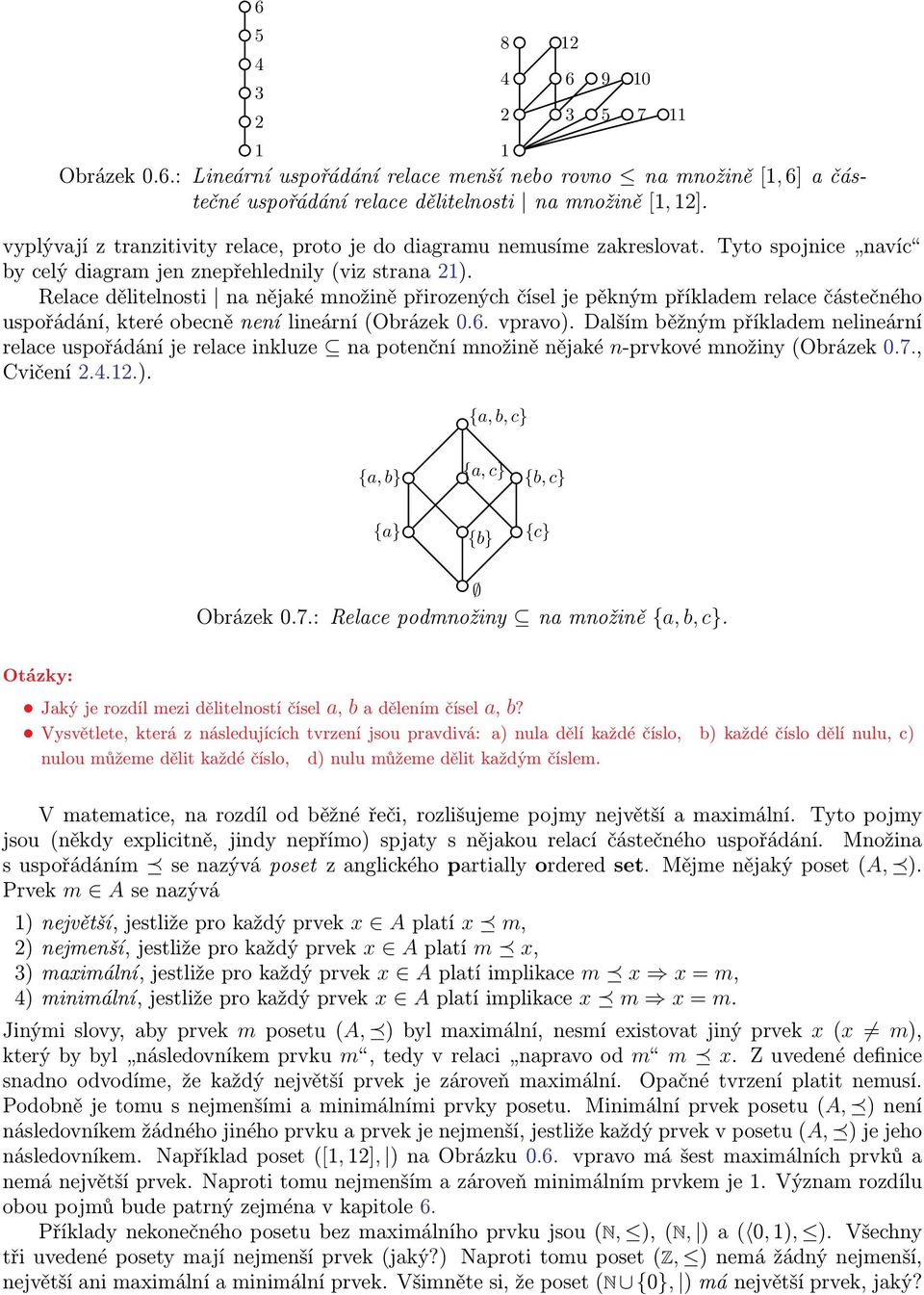 Relace dělitelnosti na nějaké množině přirozených čísel je pěkným příkladem relace částečného uspořádání, které obecně není lineární (Obrázek 0.6. vpravo).