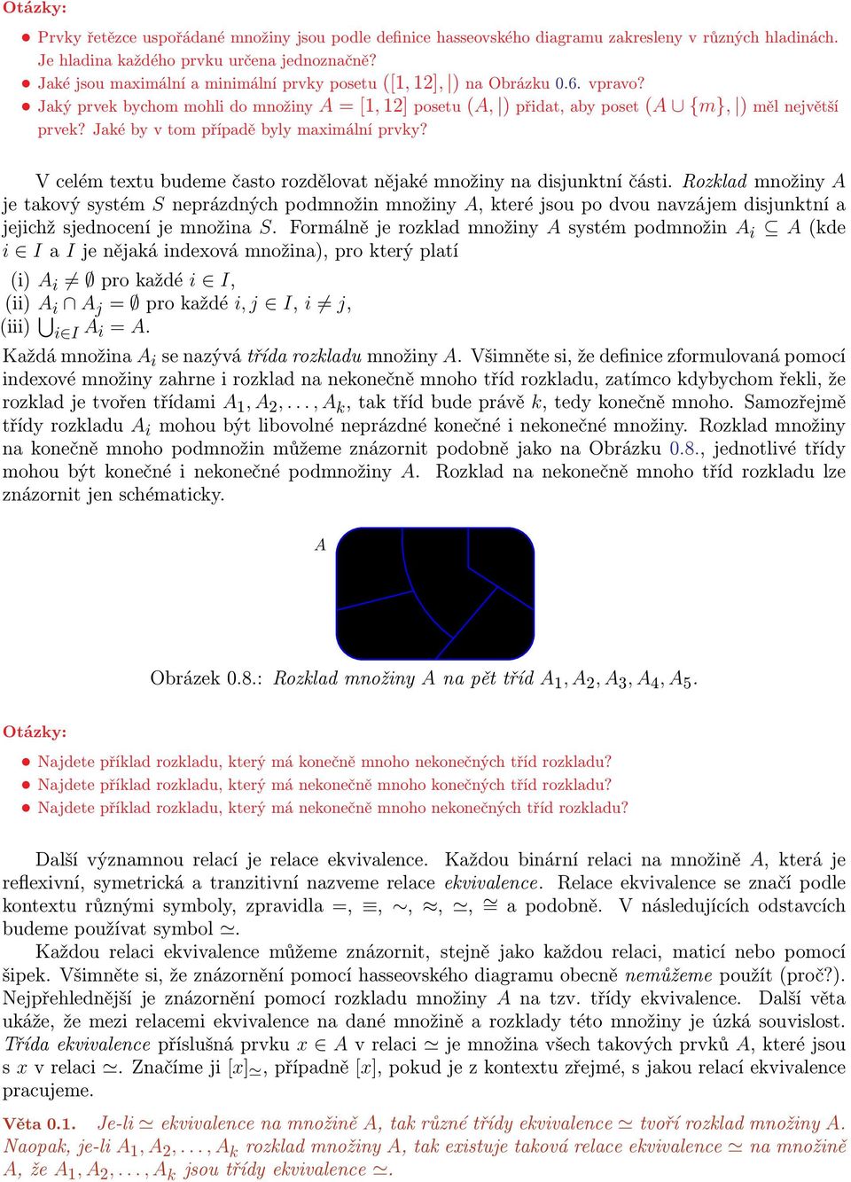 Jaké by v tom případě byly maximální prvky? V celém textu budeme často rozdělovat nějaké množiny na disjunktní části.