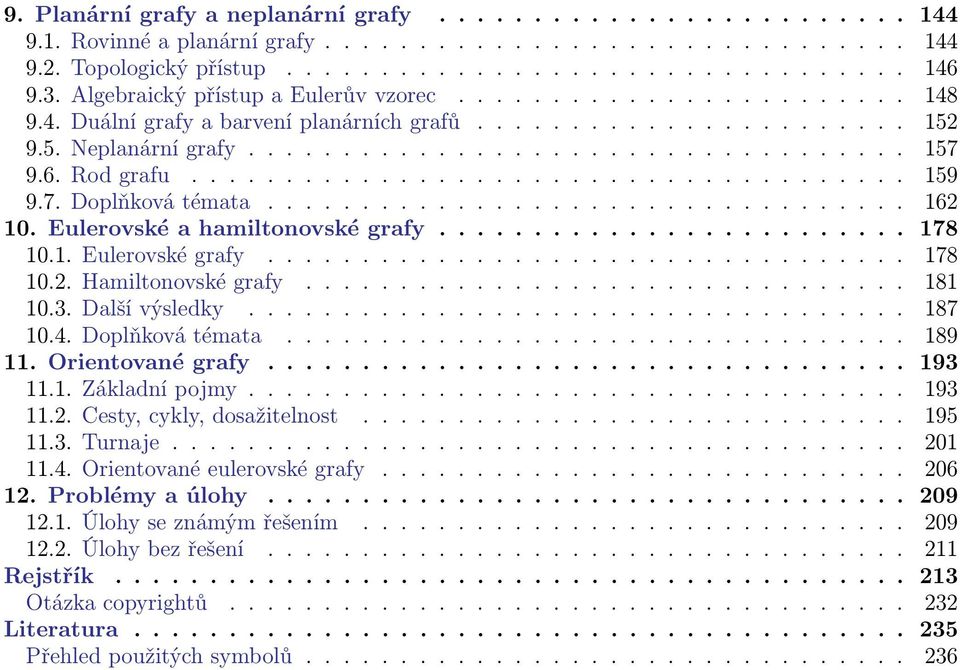 6. Rod grafu...................................... 159 9.7. Doplňková témata.................................. 162 10. Eulerovské a hamiltonovské grafy......................... 178 10.1. Eulerovské grafy.