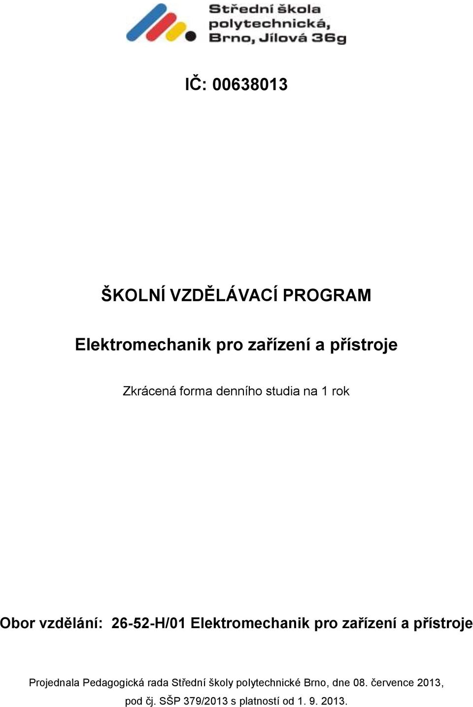 Elektromechanik pro zařízení a přístroje Projednala Pedagogická rada Střední