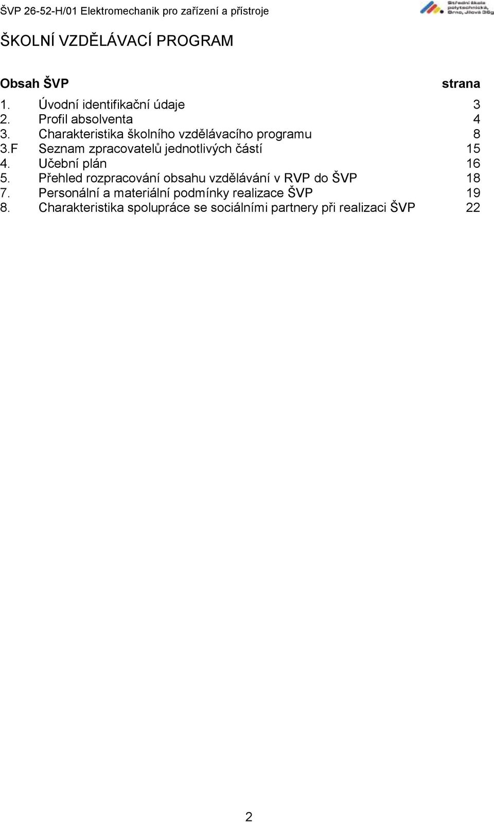 Učební plán 16 5. Přehled rozpracování obsahu vzdělávání v RVP do ŠVP 18 7.