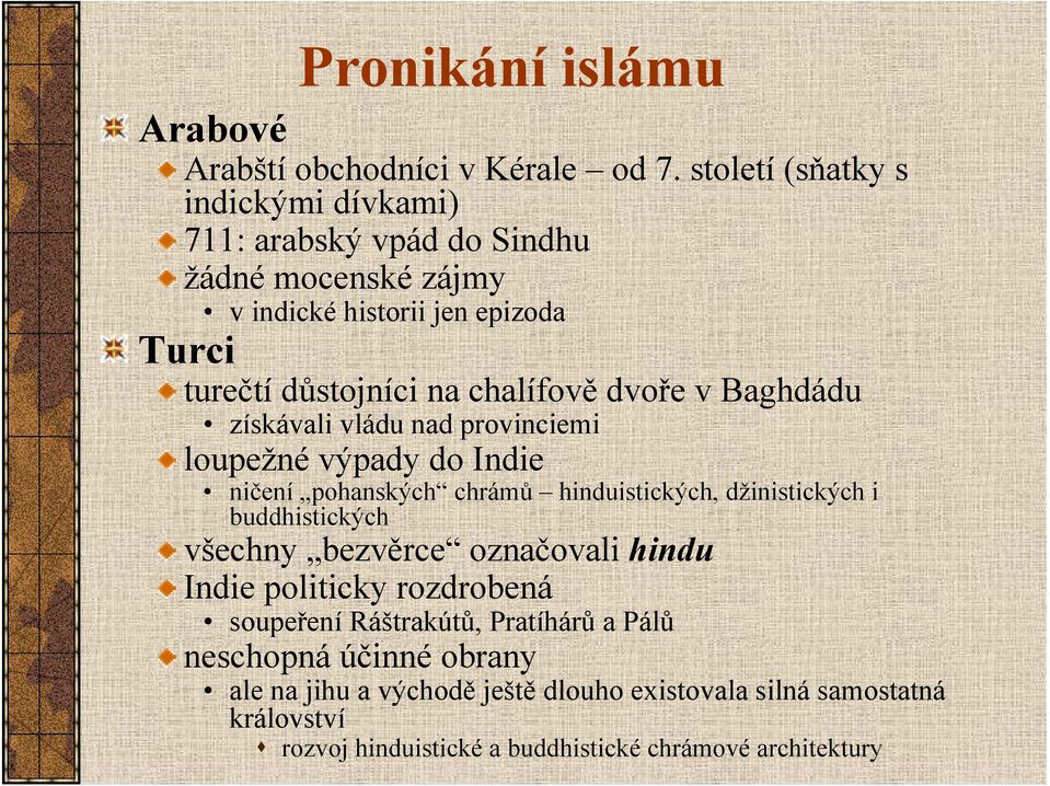 chalífově dvoře v Baghdádu získávali vládu nad provinciemi loupežné výpady do Indie ničení pohanských chrámů hinduistických, džinistických i