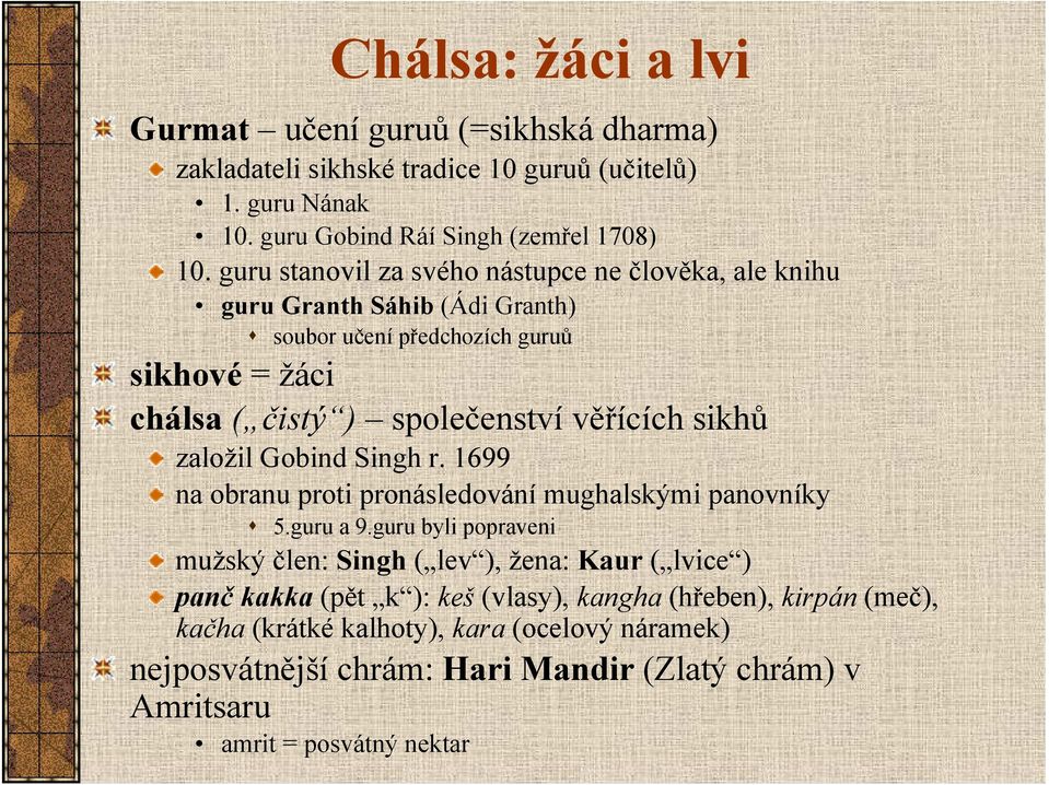 sikhů založil Gobind Singh r. 1699 na obranu proti pronásledování mughalskými panovníky 5.guru a 9.