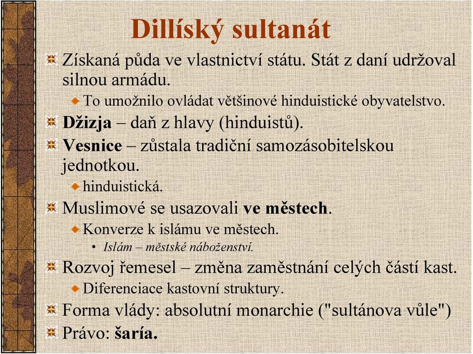 Vesnice zůstala tradiční samozásobitelskou jednotkou. hinduistická. Muslimové se usazovali ve městech.