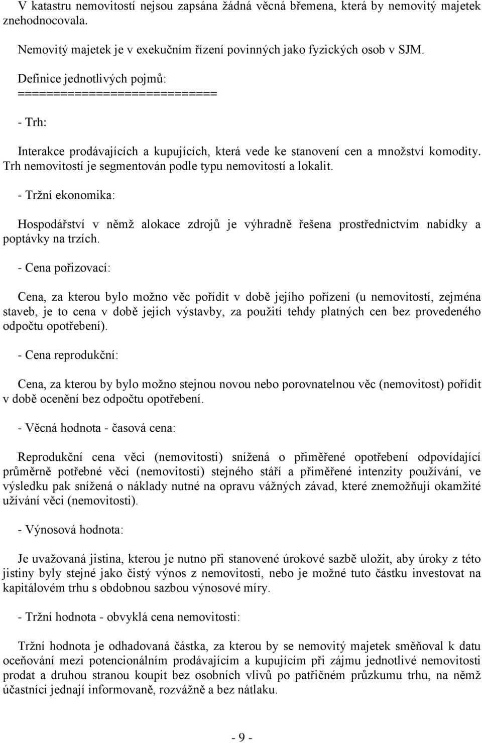 Trh nemovitostí je segmentován podle typu nemovitostí a lokalit. - Tržní ekonomika: Hospodářství v němž alokace zdrojů je výhradně řešena prostřednictvím nabídky a poptávky na trzích.