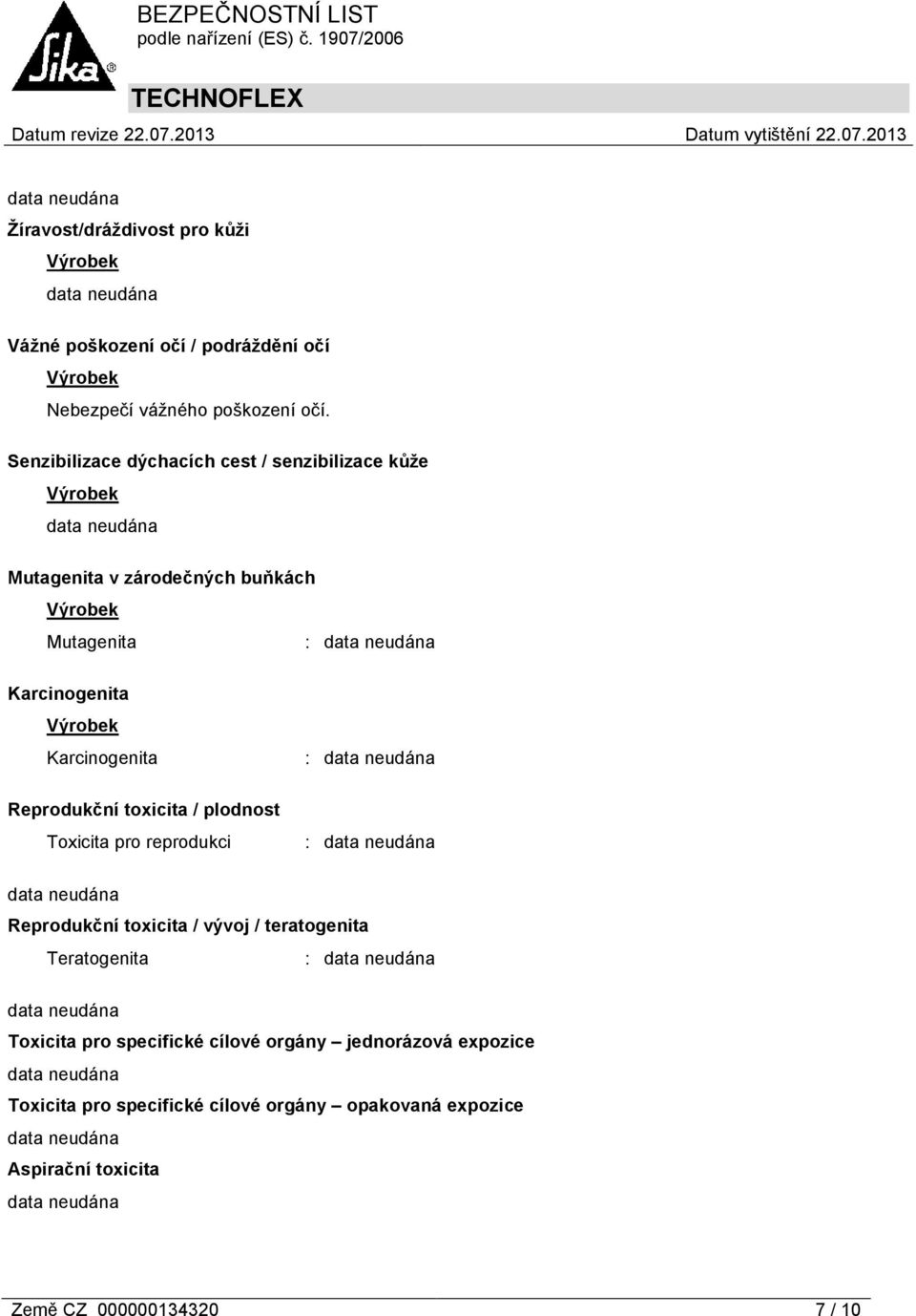 Reprodukční toxicita / plodnost Toxicita pro reprodukci : Reprodukční toxicita / vývoj / teratogenita Teratogenita : Toxicita