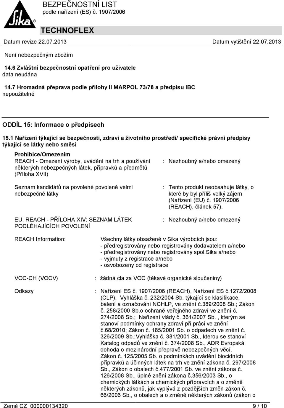 některých nebezpečných látek, přípravků a předmětů (Příloha XVII) : Nezhoubný a/nebo omezený Seznam kandidátů na povolené povolené velmi nebezpečné látky EU.