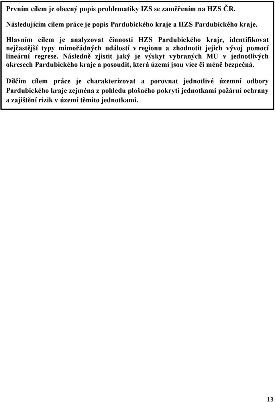 regrese. Následně zjistit jaký je výskyt vybraných MU v jednotlivých okresech Pardubického kraje a posoudit, která území jsou více či méně bezpečná.