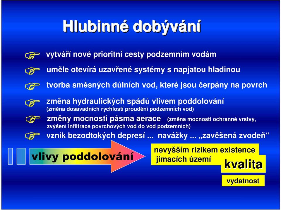 podzemních vod) změny mocnosti pásma aerace (změna mocnosti ochranné vrstvy, zvýšení infiltrace povrchových vod do vod podzemních)