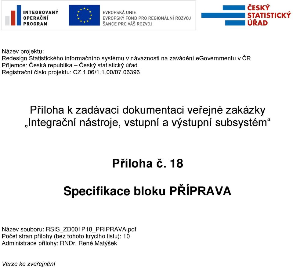 06396 Příloha k zadávací dokumentaci veřejné zakázky Integrační nástroje, vstupní a výstupní subsystém Příloha č.