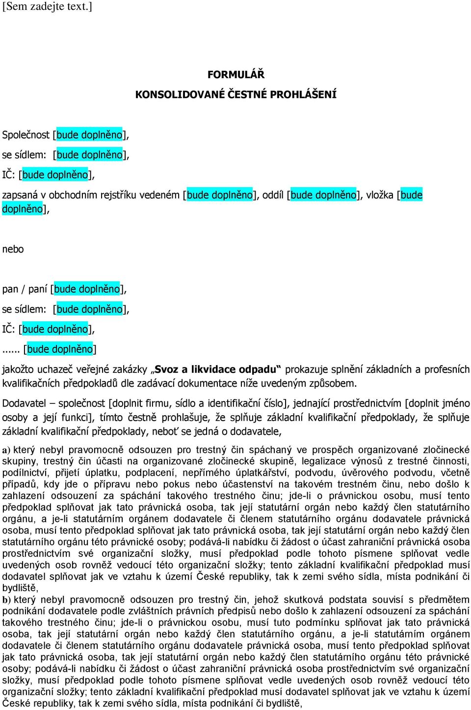 .. [bude doplněno] jakožto uchazeč veřejné zakázky Svoz a likvidace odpadu prokazuje splnění základních a profesních kvalifikačních předpokladů dle zadávací dokumentace níže uvedeným způsobem.