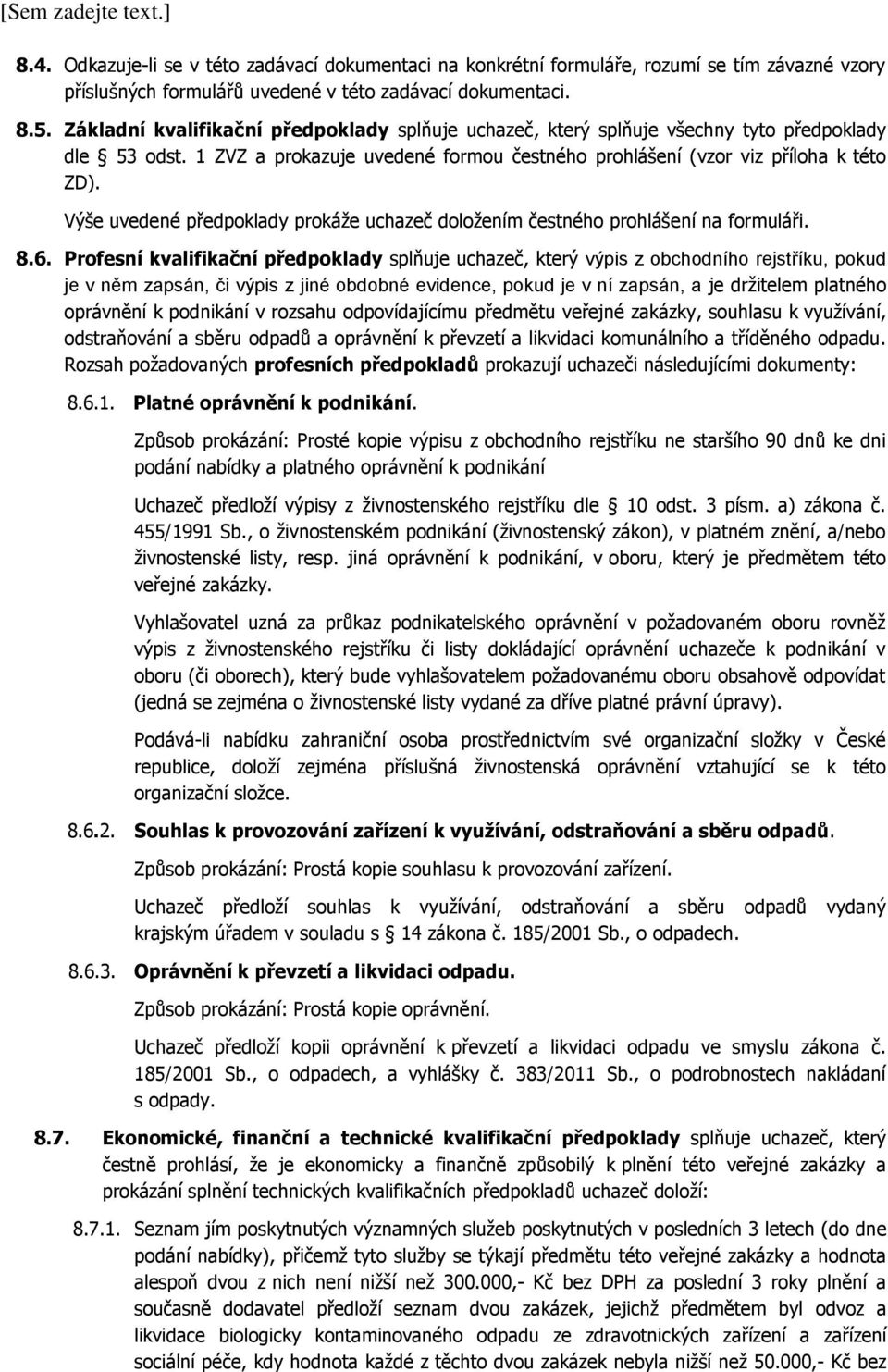 Výše uvedené předpoklady prokáže uchazeč doložením čestného prohlášení na formuláři. 8.6.