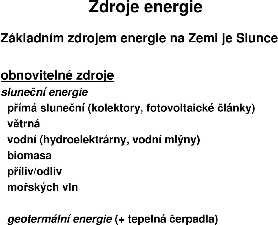 fotovoltaickélánky) vtrná vodní (hydroelektrárny, vodní mlýny)