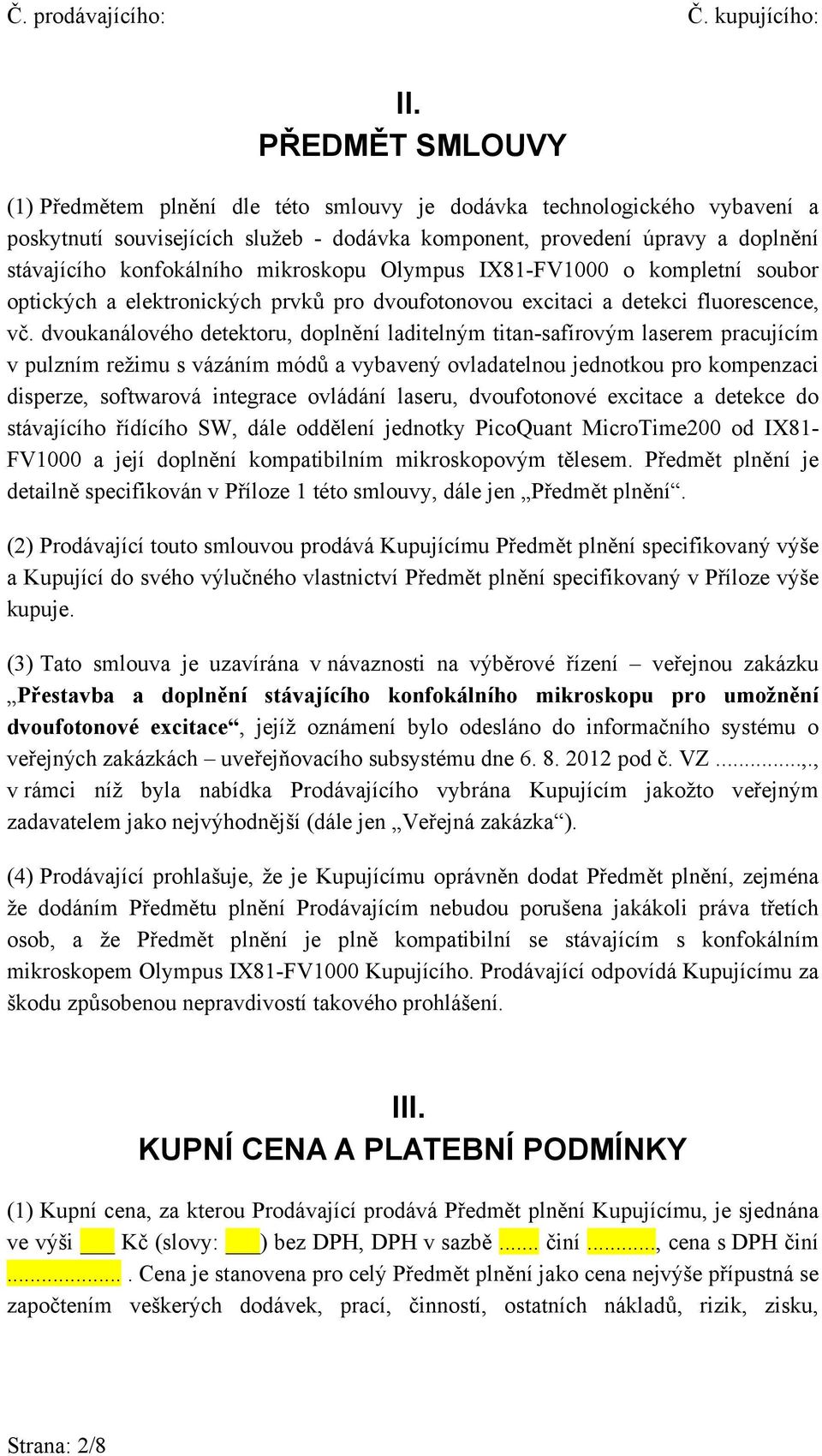 dvoukanálového detektoru, doplnění laditelným titan-safírovým laserem pracujícím v pulzním režimu s vázáním módů a vybavený ovladatelnou jednotkou pro kompenzaci disperze, softwarová integrace