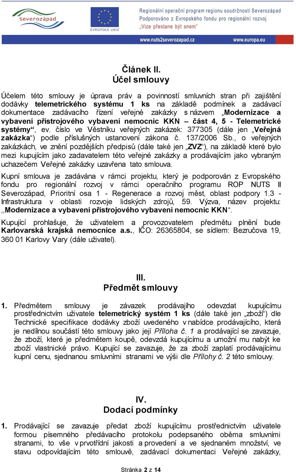 zakázky s názvem Modernizace a vybavení přístrojového vybavení nemocnic KKN část 4, 5 - Telemetrické systémy, ev.