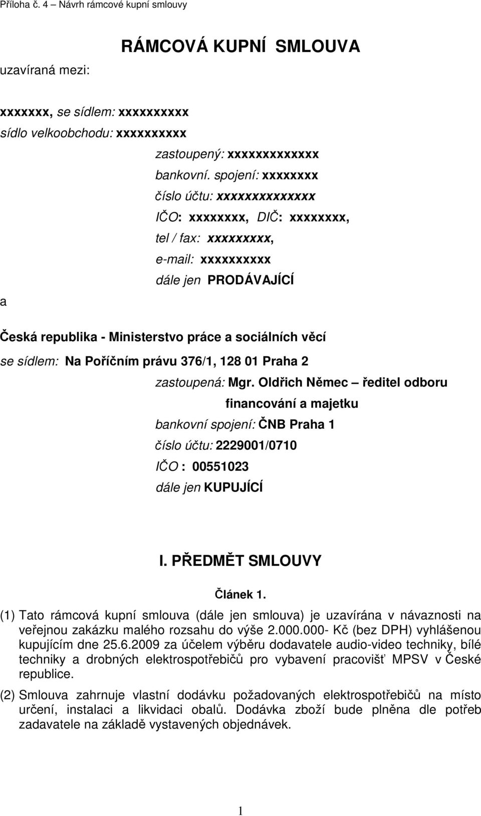 sídlem: Na Poříčním právu 376/1, 128 01 Praha 2 zastoupená: Mgr.