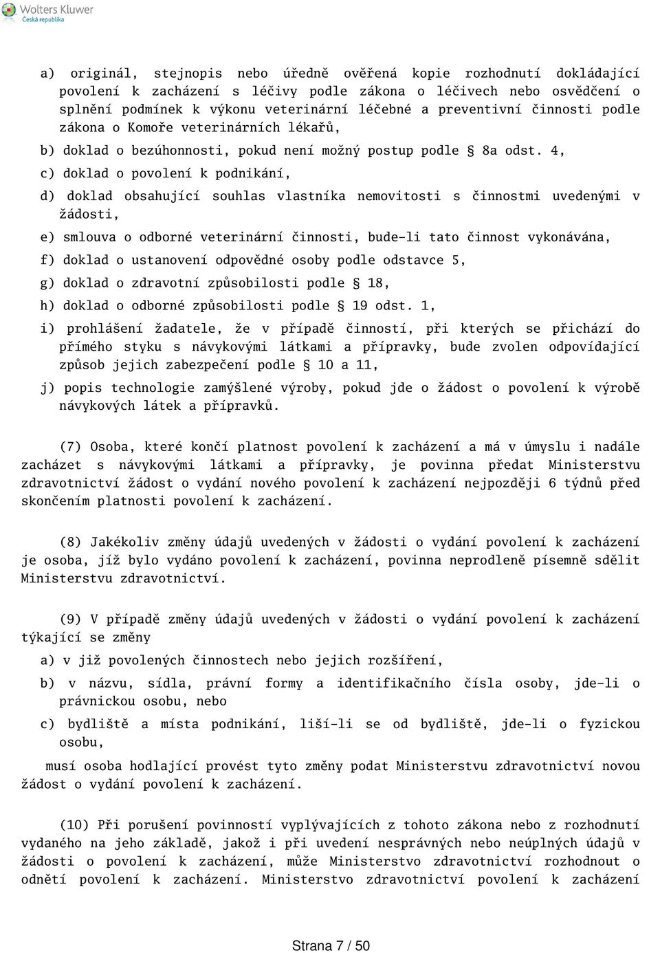 4, c) doklad o povolení k podnikání, d) doklad obsahující souhlas vlastníka nemovitosti s činnostmi uvedenými v žádosti, e) smlouva o odborné veterinární činnosti, bude-li tato činnost vykonávána, f)