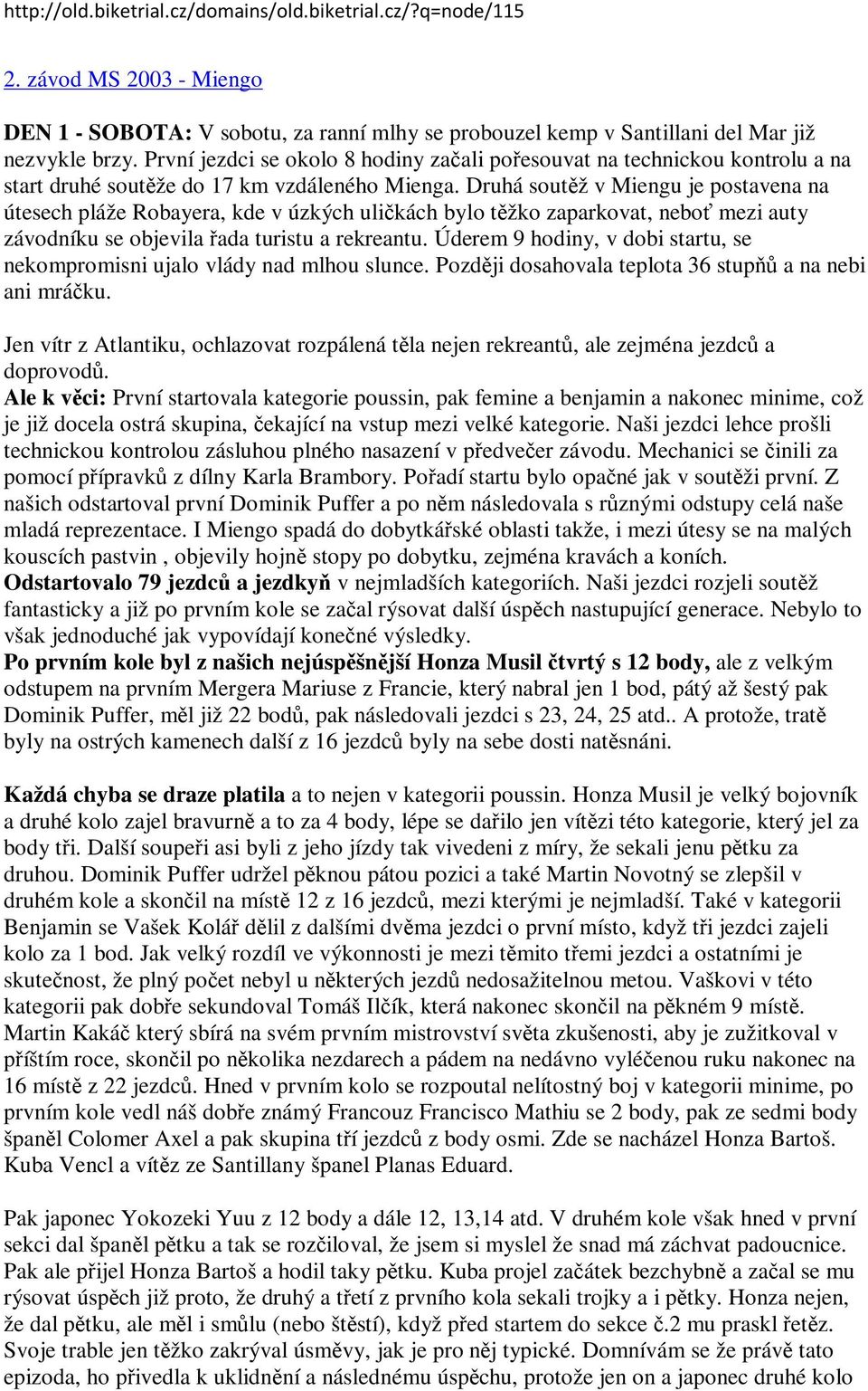 Druhá soutěž v Miengu je postavena na útesech pláže Robayera, kde v úzkých uličkách bylo těžko zaparkovat, neboť mezi auty závodníku se objevila řada turistu a rekreantu.