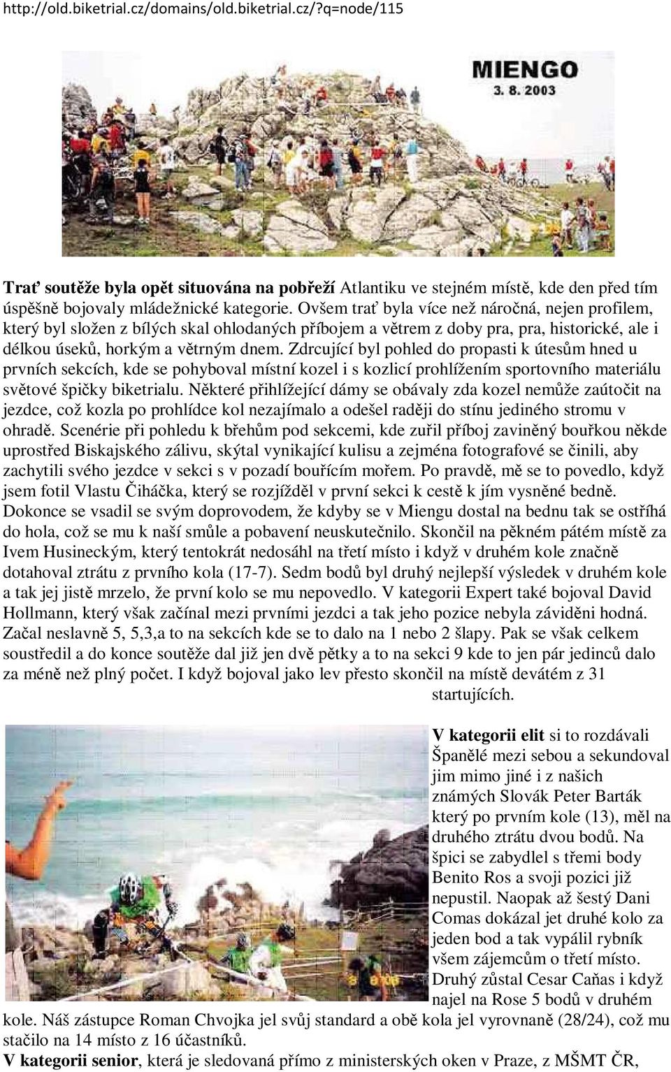 Zdrcující byl pohled do propasti k útesům hned u prvních sekcích, kde se pohyboval místní kozel i s kozlicí prohlížením sportovního materiálu světové špičky biketrialu.
