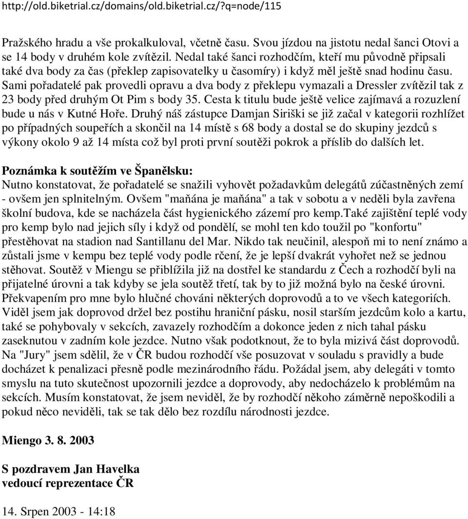 Sami pořadatelé pak provedli opravu a dva body z překlepu vymazali a Dressler zvítězil tak z 23 body před druhým Ot Pim s body 35.