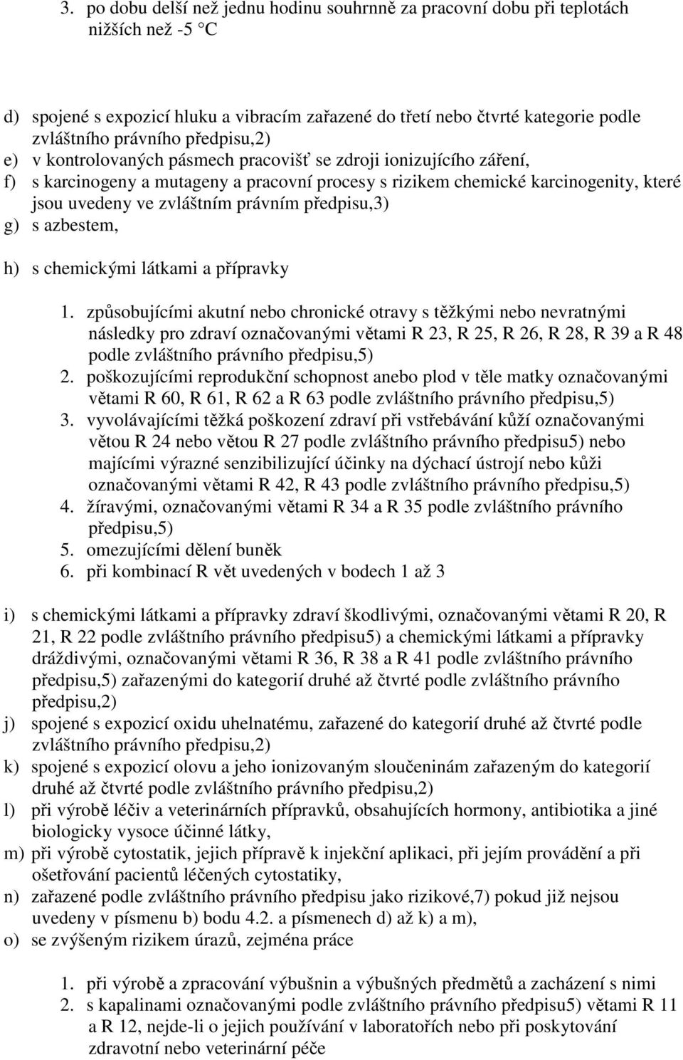 právním předpisu,3) g) s azbestem, h) s chemickými látkami a přípravky 1.