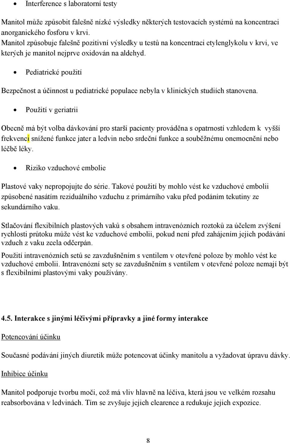 Pediatrické použití Bezpečnost a účinnost u pediatrické populace nebyla v klinických studiích stanovena.