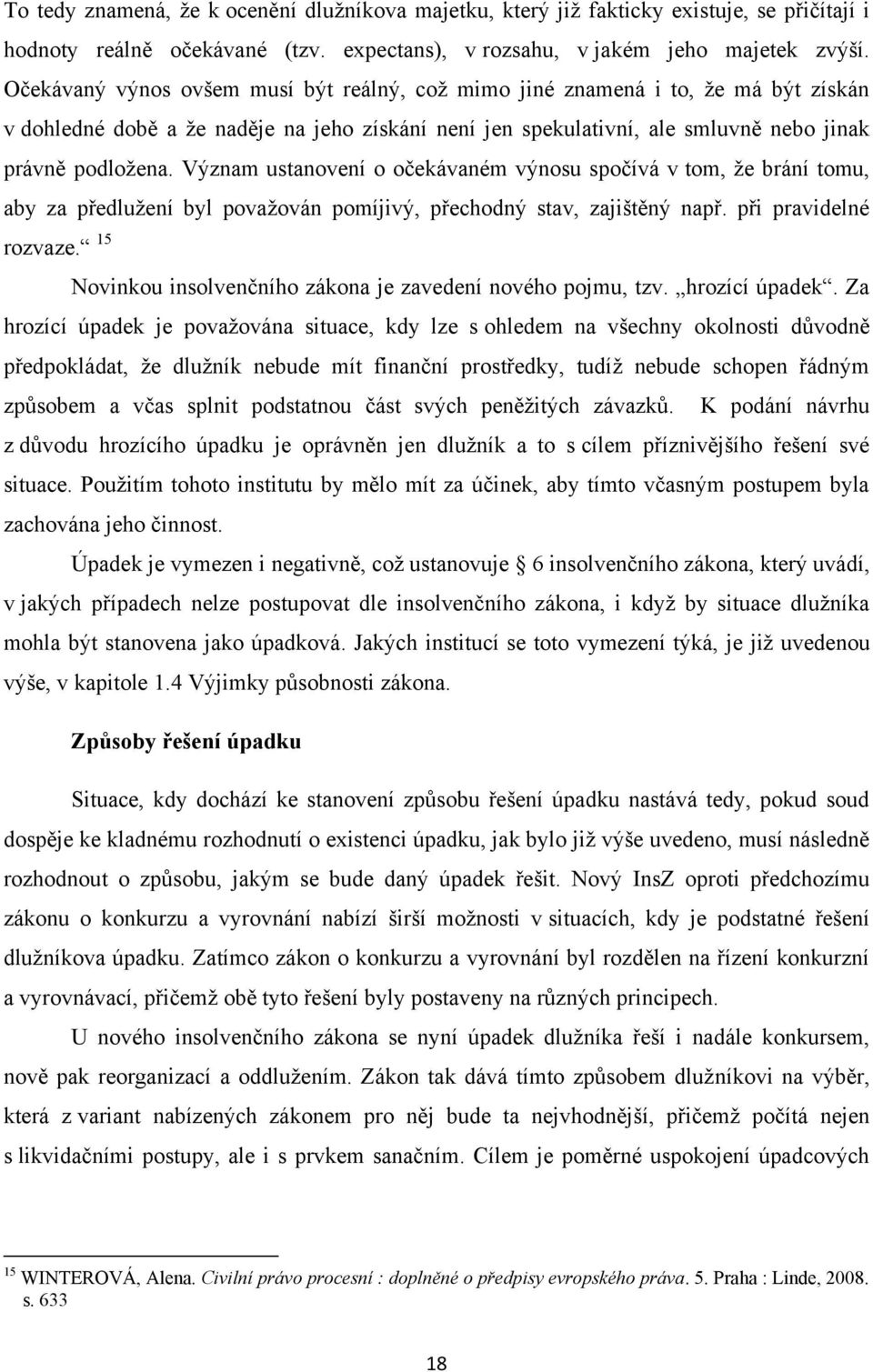 Význam ustanovení o očekávaném výnosu spočívá v tom, že brání tomu, aby za předlužení byl považován pomíjivý, přechodný stav, zajištěný např. při pravidelné rozvaze.