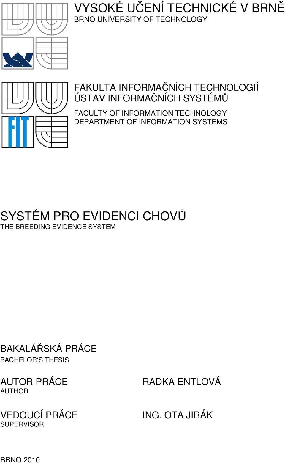 INFORMATION SYSTEMS SYSTÉM PRO EVIDENCI CHOVŮ THE BREEDING EVIDENCE SYSTEM BAKALÁŘSKÁ