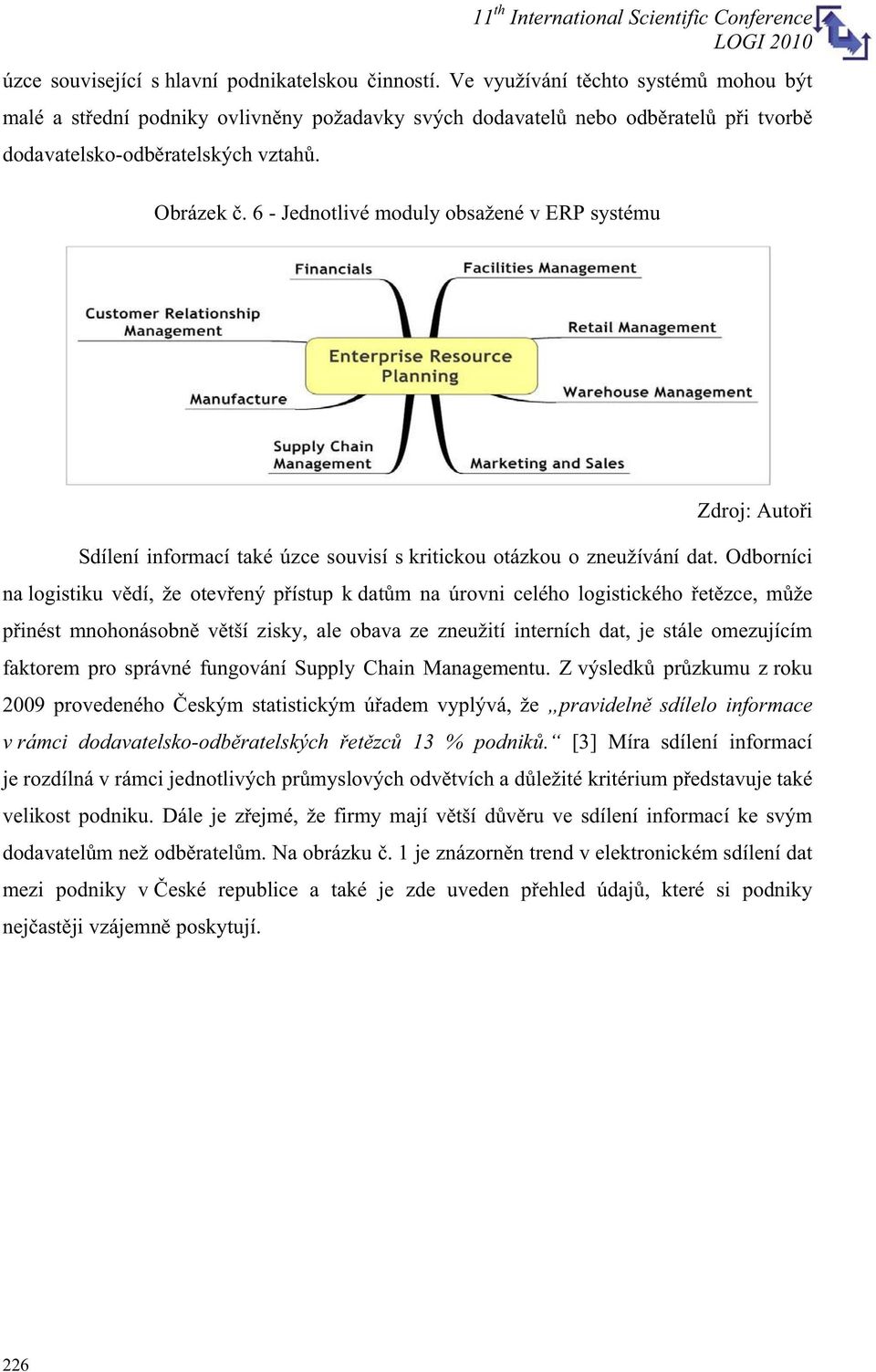 Odborníci na logistiku vdí, že otevený pístup k datm na úrovni celého logistického etzce, mže pinést mnohonásobn vtší zisky, ale obava ze zneužití interních dat, je stále omezujícím faktorem pro