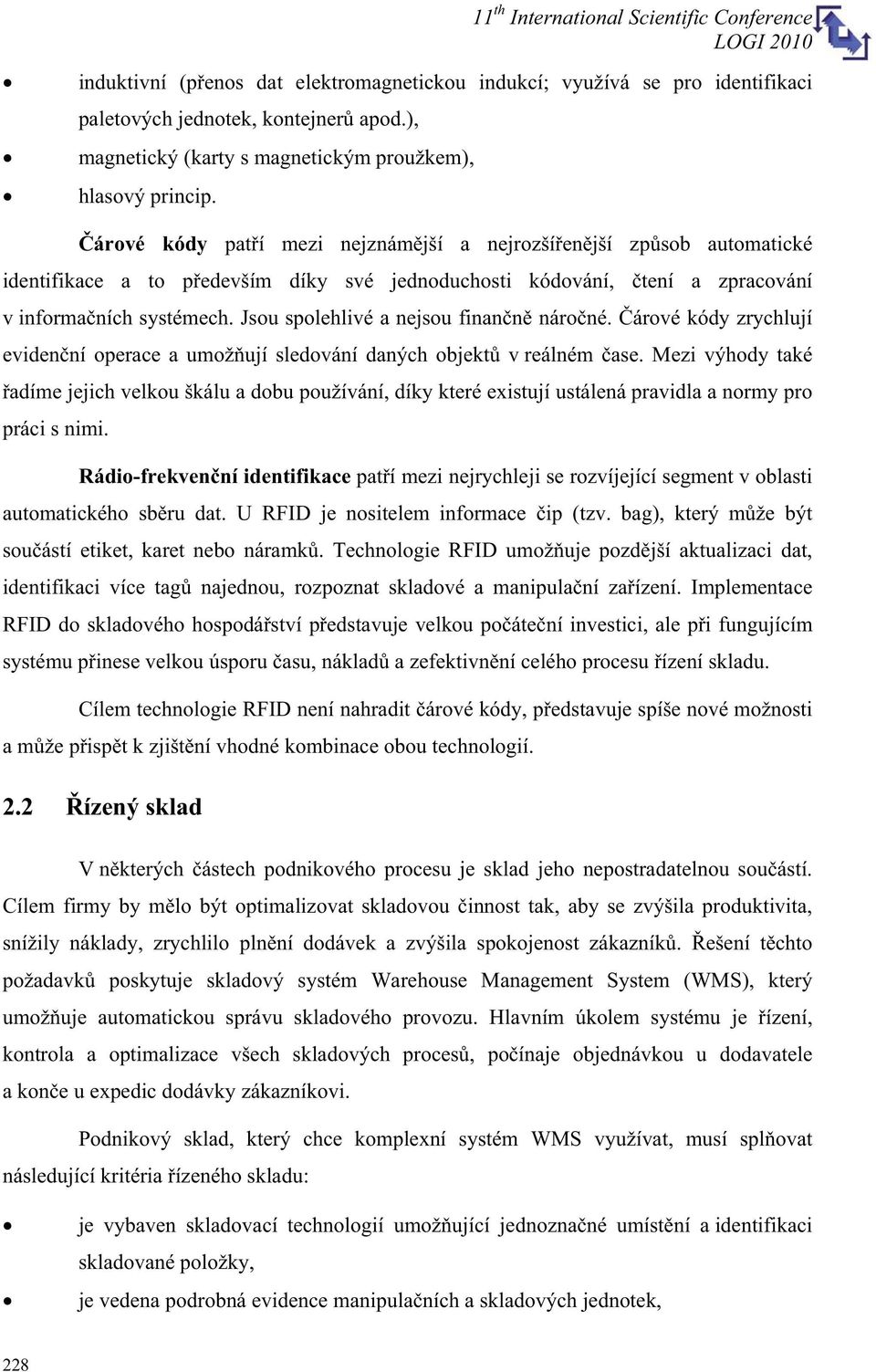 Jsou spolehlivé a nejsou finann nároné. árové kódy zrychlují evidenní operace a umožují sledování daných objekt v reálném ase.