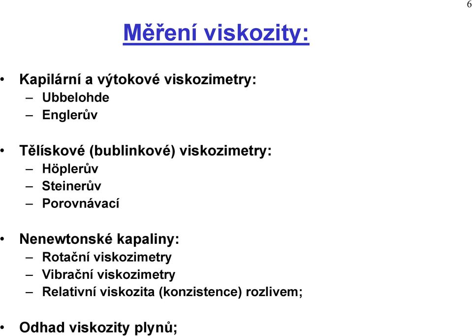 Porovnávací Nenewtonské kapaliny: Rotační viskozimetry Vibrační