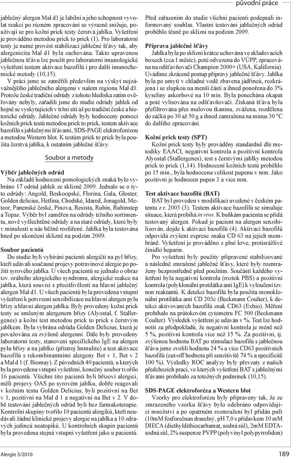 Takto upravenou jablečnou šťávu lze použít pro laboratorní imunologické vyšetření testem aktivace bazofilů i pro další imunochemické metody (10,15).