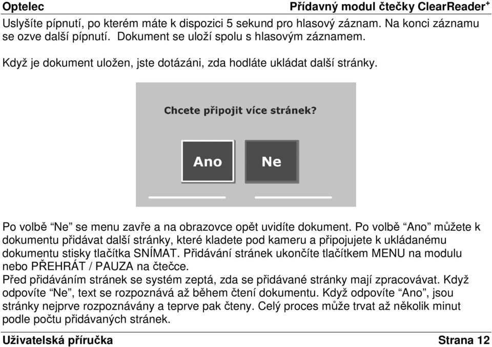 Po volbě Ano můžete k dokumentu přidávat další stránky, které kladete pod kameru a připojujete k ukládanému dokumentu stisky tlačítka SNÍMAT.