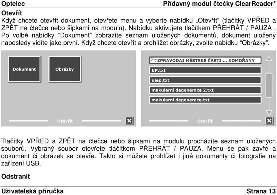 Když chcete otevřít a prohlížet obrázky, zvolte nabídku Obrázky. Tlačítky VPŘED a ZPĚT na čtečce nebo šipkami na modulu procházíte seznam uložených souborů.