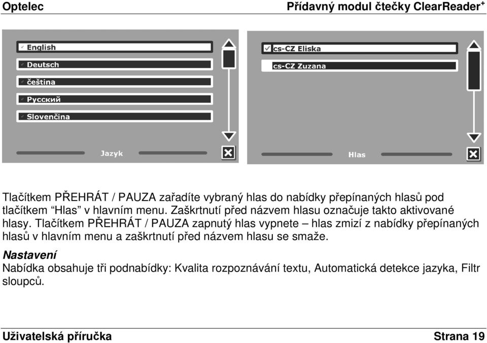 Tlačítkem PŘEHRÁT / PAUZA zapnutý hlas vypnete hlas zmizí z nabídky přepínaných hlasů v hlavním menu a zaškrtnutí