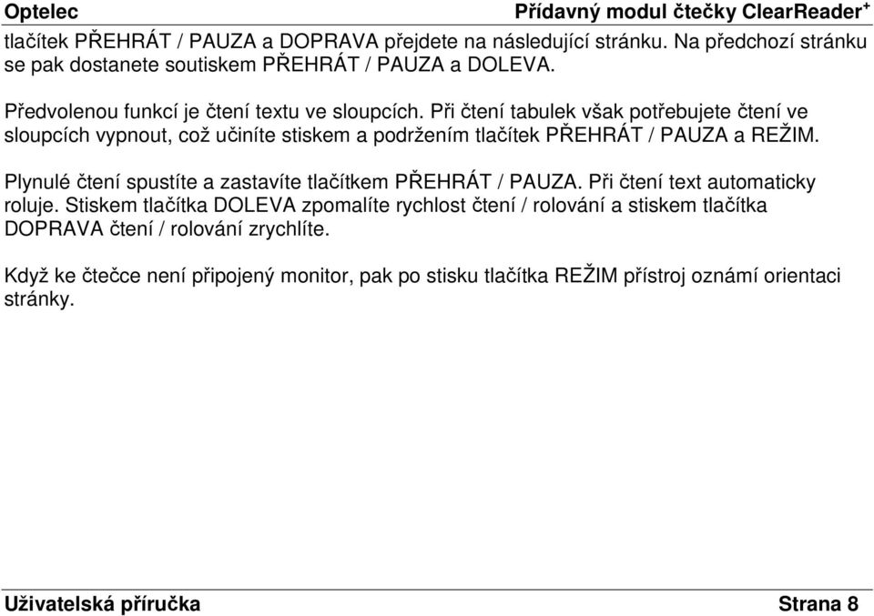 Při čtení tabulek však potřebujete čtení ve sloupcích vypnout, což učiníte stiskem a podržením tlačítek PŘEHRÁT / PAUZA a REŽIM.