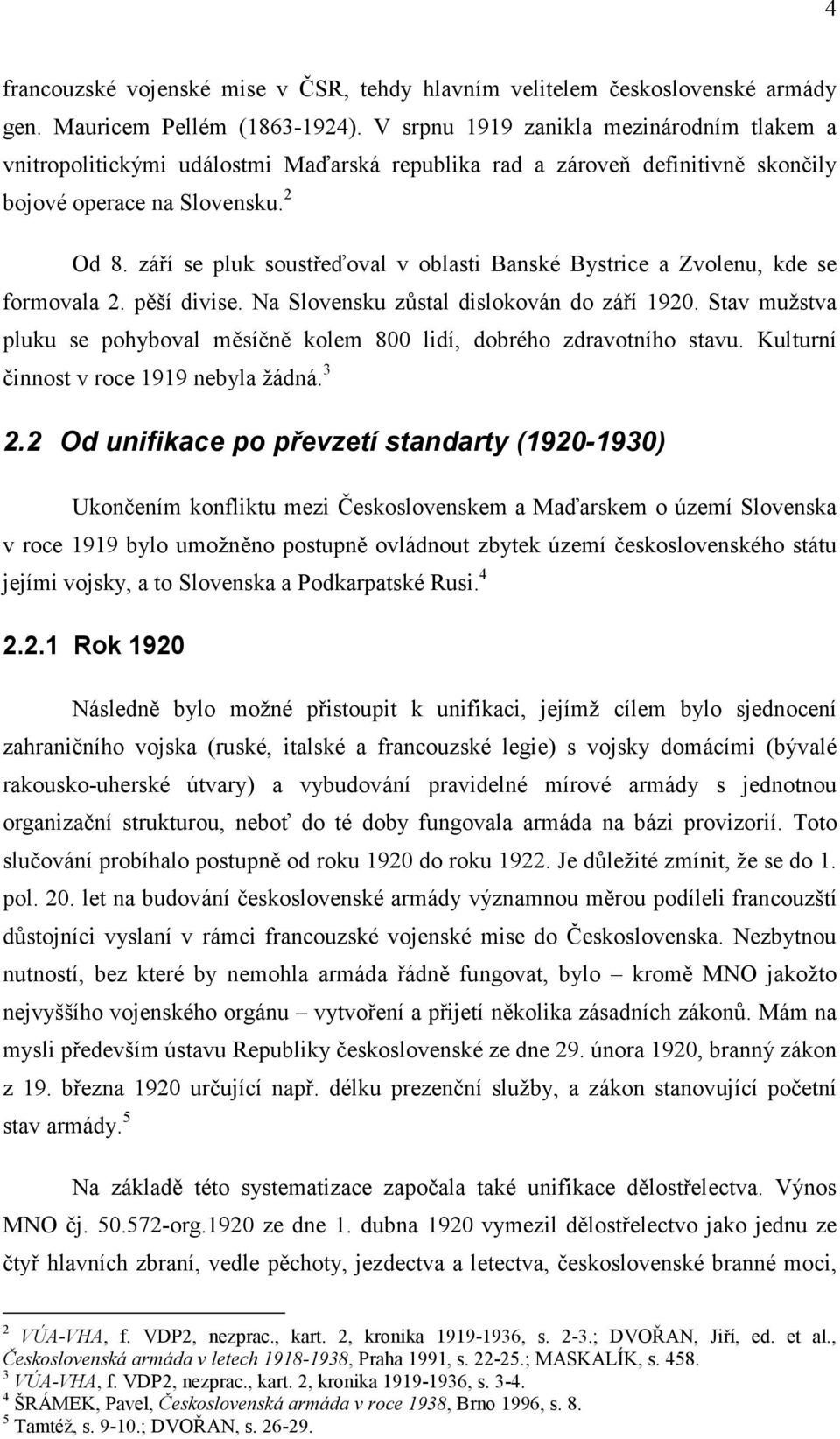 září se pluk soustřeďoval v oblasti Banské Bystrice a Zvolenu, kde se formovala 2. pěší divise. Na Slovensku zůstal dislokován do září 1920.