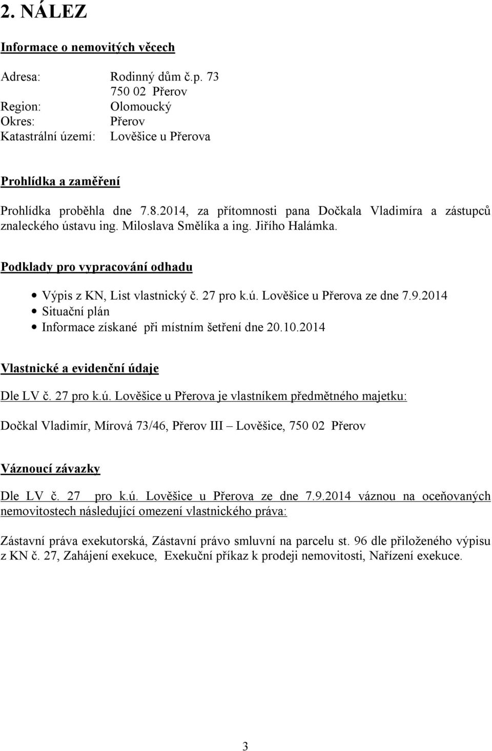 9.2014 Situační plán Informace získané při místním šetření dne 20.10.2014 Vlastnické a evidenční úd