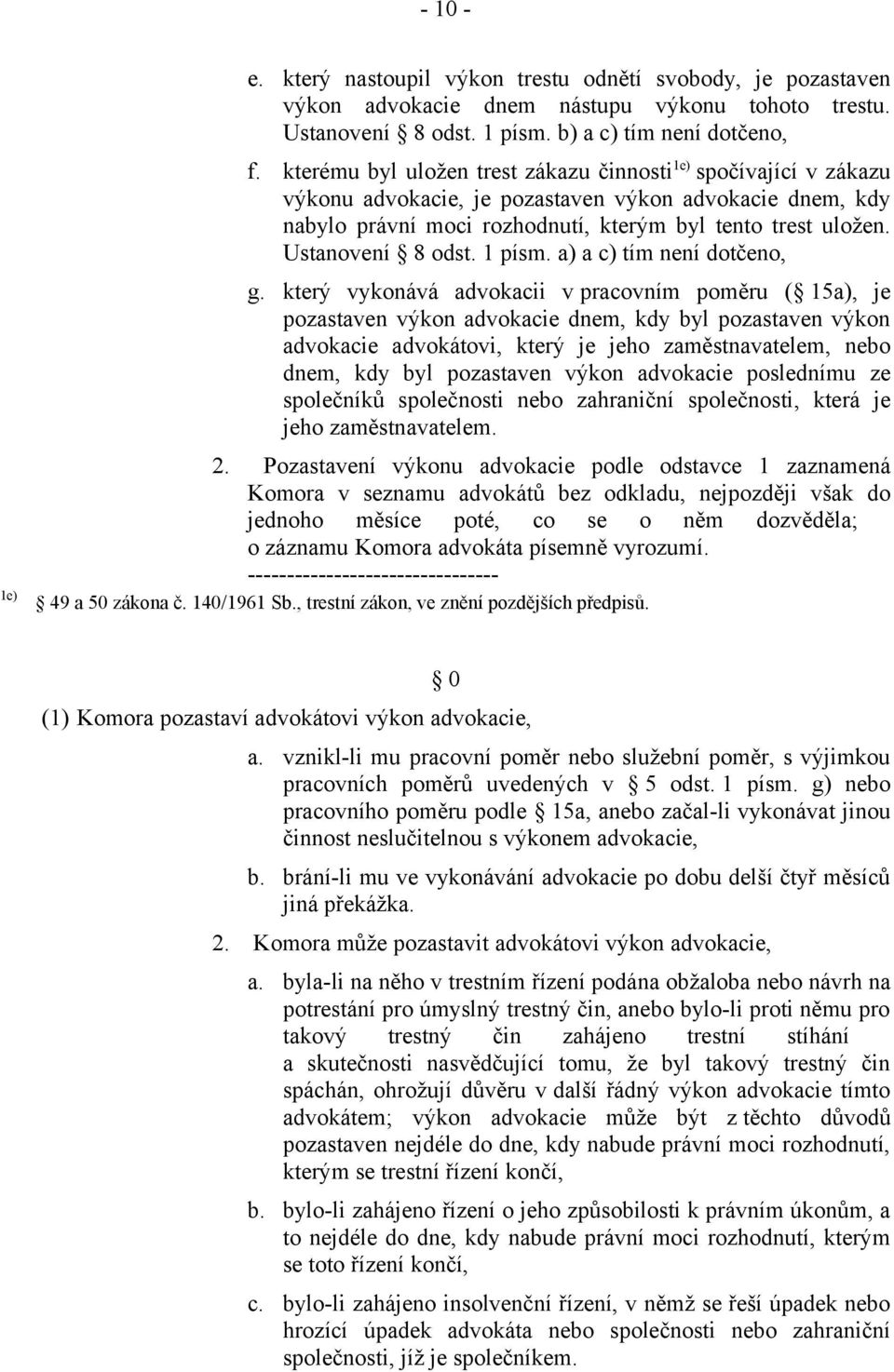 Ustanovení 8 odst. 1 písm. a) a c) tím není dotčeno, g.