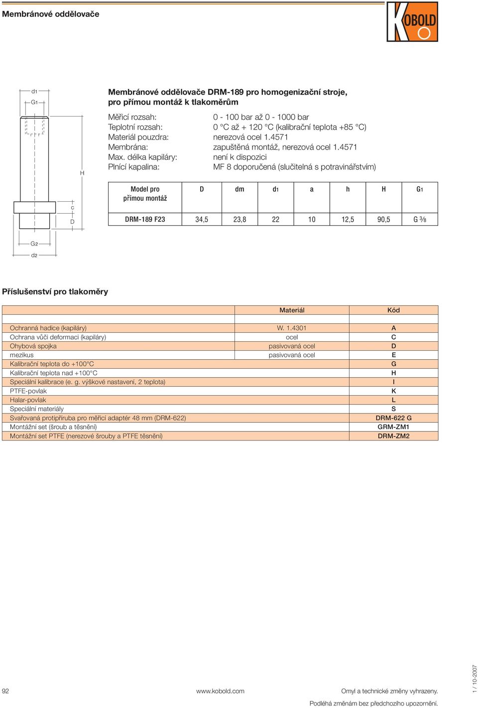 délka kapiláry: není k dispozici Plnící kapalina: MF 8 doporučená (slučitelná s potravinářství) c a RM9 F 3,5,8 22 12,5,5 G 3 8 Příslušenství pro tlakoěry Ocranná adice (kapiláry) Ocrana vůči deoraci