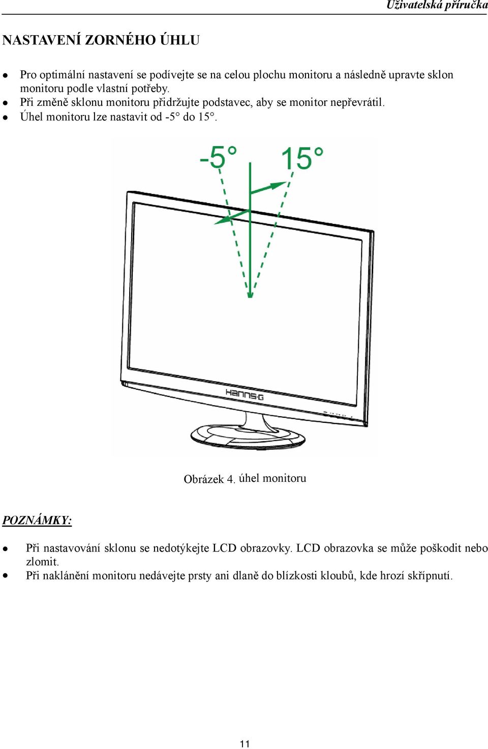 Úhel monitoru lze nastavit od -5 do 15. Obrázek 4.