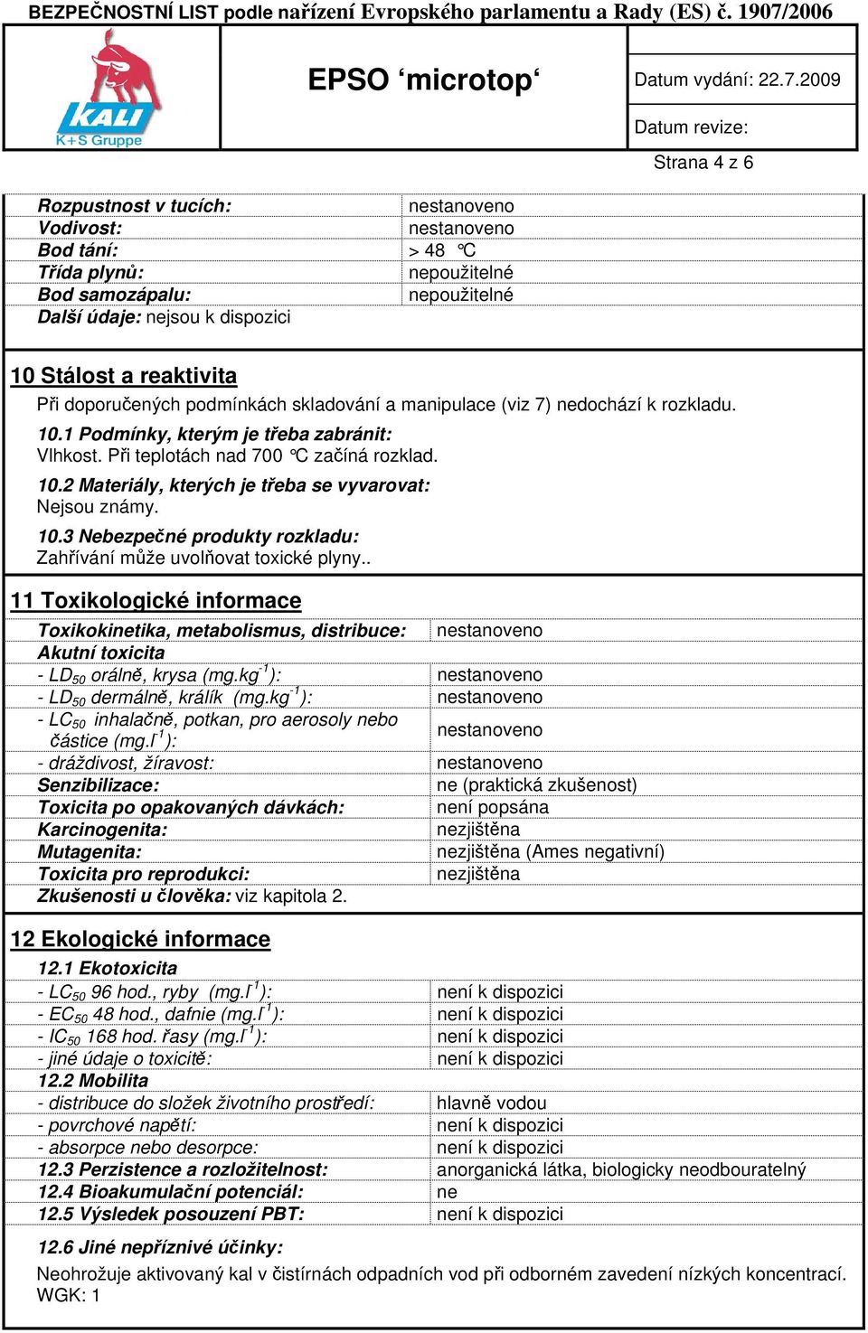 . 11 Toxikologické informace Toxikokinetika, metabolismus, distribuce: Akutní toxicita - LD 50 orálně, krysa (mg.kg -1 ): - LD 50 dermálně, králík (mg.