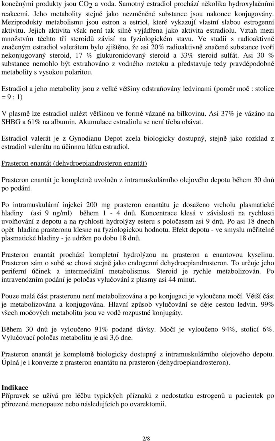 Vztah mezi množstvím těchto tří steroidů závisí na fyziologickém stavu.