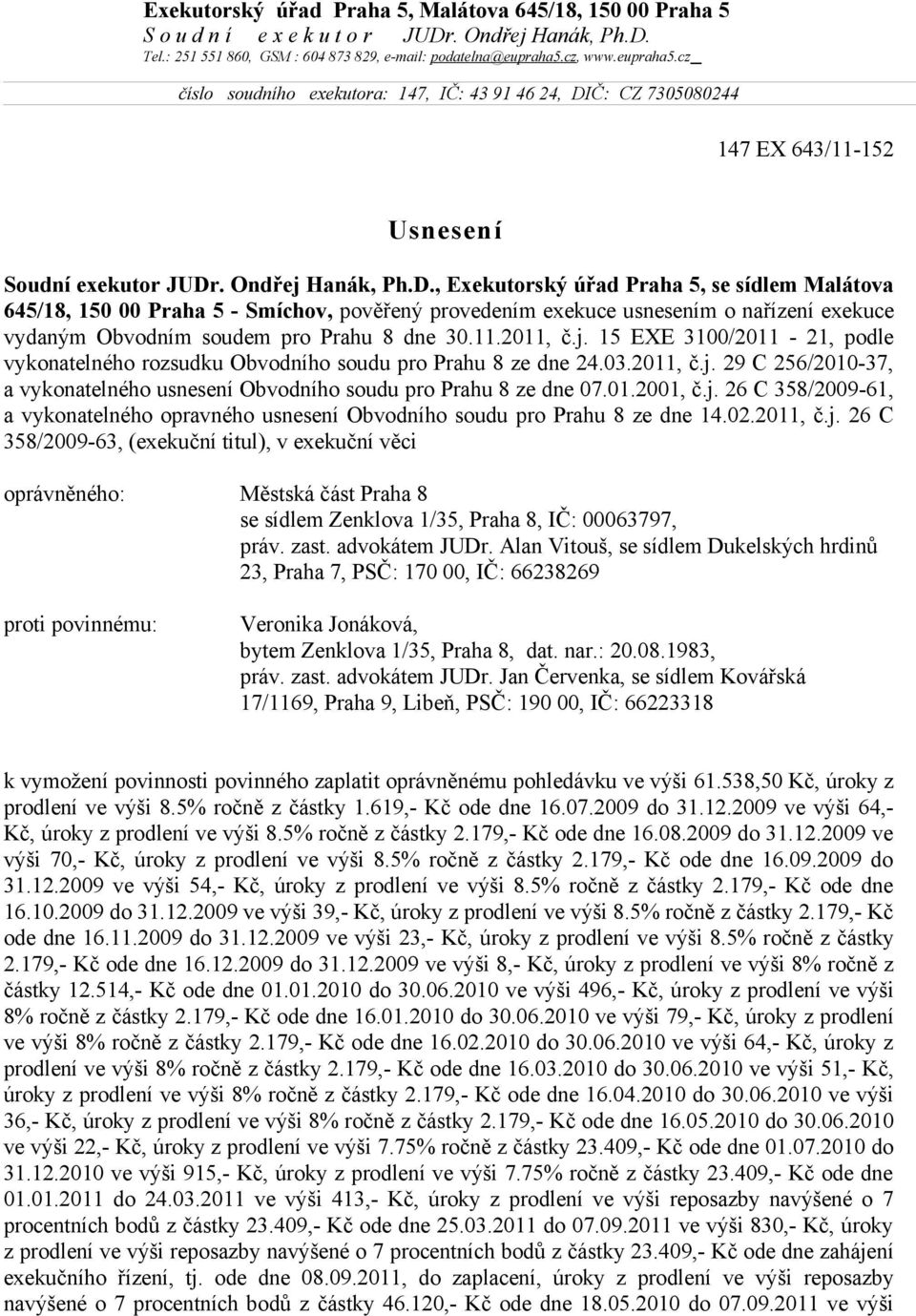 Č: CZ 7305080244 147 EX 643/11-152 Usnesení Soudní exekutor JUDr