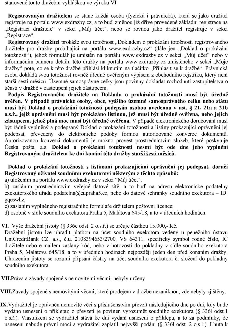 Registrovaný dražitel prokáže svou totožnost Dokladem o prokázání totožnosti registrovaného dražitele pro dražby probíhající na portálu www.exdrazby.