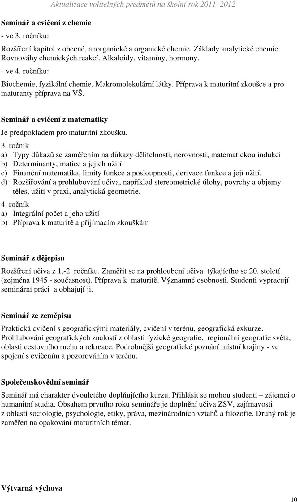 Seminář a cvičení z matematiky Je předpokladem pro maturitní zkoušku. 3.